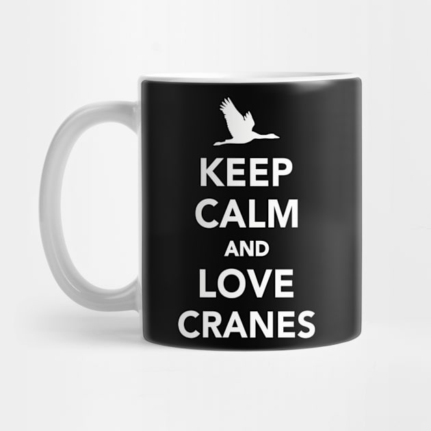 Keep calm and love Cranes by Designzz